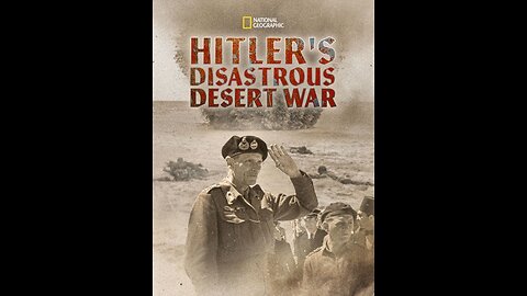 FILM---HITLER,S DISASTROUS DESERT WAR