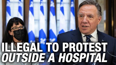 The Premier of Quebec, Francois Legault bans protesting outside of hospitals in the province