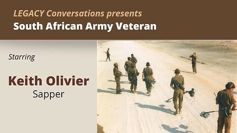 Legacy Conversations – Keith Olivier – Combat Engineer (Sapper)