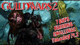 GUILD WARS 2 LIVE 7-DAY FARMING CHALLENGE Tuesday Pt.2