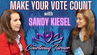 Ep. 321: Make Your Vote Count w/ Sandy Kiesel | The Courtenay Turner Podcast