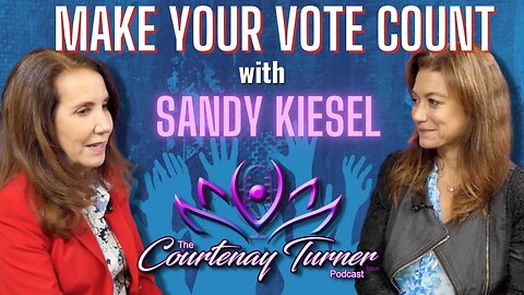 Ep. 321: Make Your Vote Count w/ Sandy Kiesel | The Courtenay Turner Podcast