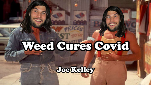 Weed Cures Covid - Joe Kelley