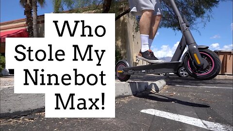 Did Someone Steel My Brand New Ninebot MAX Review.