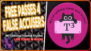 Free Passes 4 FALSE Accusers W/ @TalkingTrash&Truth