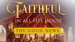 Faithful In All His House: Keepers of His Accounts- The Good News