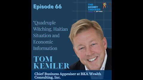 Ep. 66 - Quadruple Witching, Haitian Situation and Economic Information (Tom Kemler)