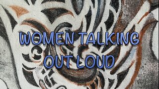 Women Talking Out Loud Episode 002