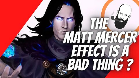 matt mercer / critical role effect is it a bad thing? / dungeons and dragons