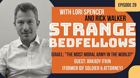 Israel: The Most Moral Army in the World? (Strange Bedfellows, Ep. 29 w/ Arkady Itkin)