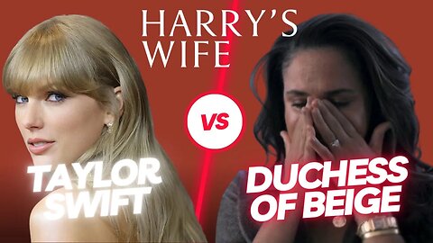 Taylor Swift Vs The Duchess of Beige (Meghan Markle)