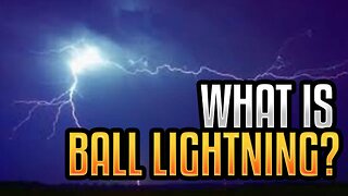 What is Ball Lightning?
