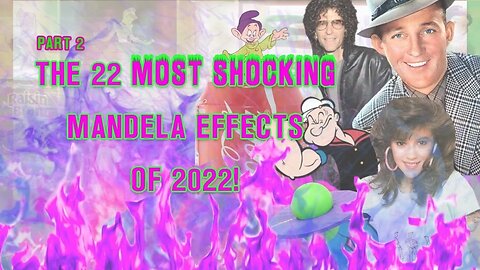 The Top 22 #MandelaEffects of 2022 PART 2