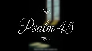 Psalm 45 | KJV | Click Links In Video Details To Proceed to The Next Chapter/Book