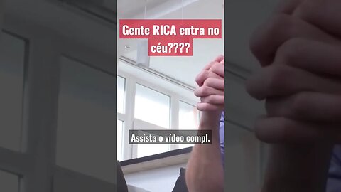 Gente RICA entra no céu?