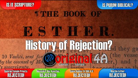 Book of Esther:A History of Rejection. Is It Scripture? Is Purim Biblical? Original Canon Series: 4A