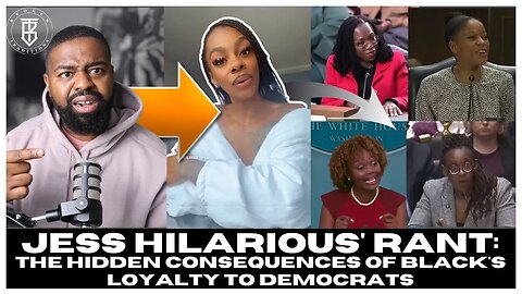 Jess Hilarious' Rant: The Hidden Consequences of Black's Loyalty to Democrats