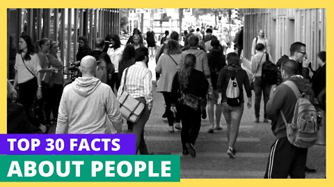 Top 30 Unknown Facts about People