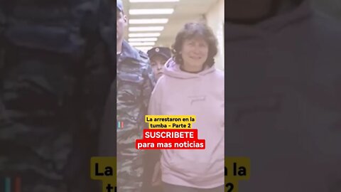 La arrestaron en la tumba - Parte 2