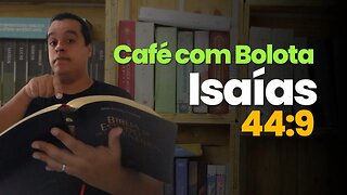 Isaías 44:9 - Café com Bolota