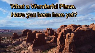What a Wonderful Place. Have you been here yet? Arches National Park