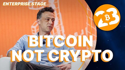 Bitcoin Not Crypto: Differentiating Assets - Enterprise Stage - Bitcoin 2023