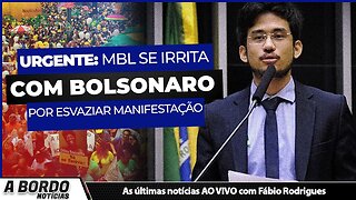 MBL SE IRRITA COM BOLSONARO POR ESVAZIAR MANIFESTAÇÃO - A BORDO NOTÍCIAS