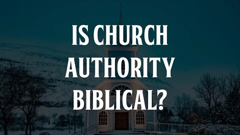 Is Church Authority Biblical?