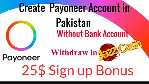 How to Create Payoneer Account in Pakistan & Get a $25 Bonus and with draw in jazz cash