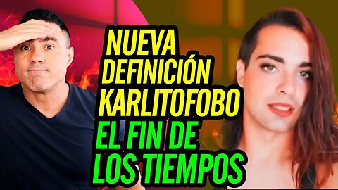 😮 Nueva definición: Karlitofobo. El fin de los tiempos 😮