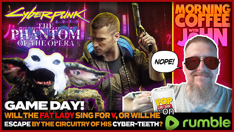GAME DAY! | Cyberpunk 2077: THE PHANTOM OF THE OPERA!