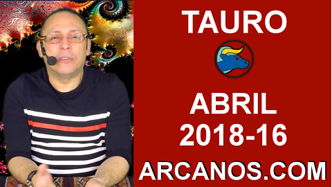 TAURO ABRIL 2018-16-15 al 21 Abr 2018-Amor Solteros Parejas Dinero Trabajo-ARCANOS.COM