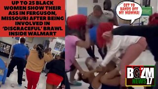 Black Women Show Their Ass in FERGUSON, Missouri After Being involved in ‘disgraceful Wal Mart Brawl