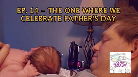 Ep. 14 - The One Where We Celebrate Father's Day