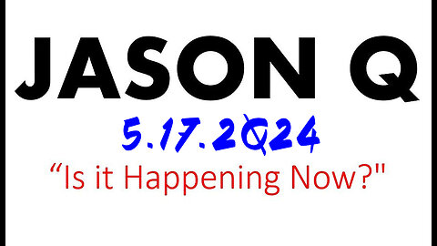 Jason Q HUGE 5.17.2Q24 "Is It Happening Now"