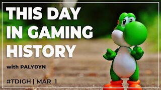 THIS DAY IN GAMING HISTORY - (TDIGH) - MARCH 1
