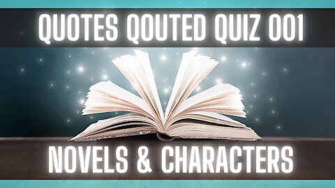 Book Quiz: Guess the Character or Novel. [BOOK QUIZ] [LITERATURE QUIZ] [QUOTES TRIVIA]