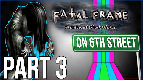 Fatal Frame: Maiden of Black Water on 6th Street Part 3