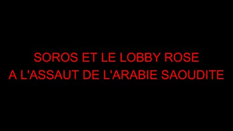 SOROS ET LE LOBBY ROSE A L'ASSAUT DE L'ARABIE SAOUDITE