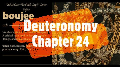 "What Does The Bible Say?" Series - Topic: Boujee, Part 41: Deuteronomy 24