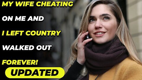 My Wife Cheating On Me And I Left Country Walked out Forever! (Reddit Cheating)