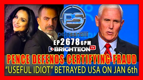 EP 2678-6PM :"USEFUL IDIOT" MIKE PENCE PROUDLY DEFENDS CERTIFYING FRAUD ON JANUARY 6th