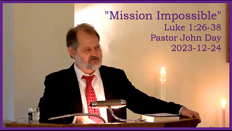 "Mission Impossible", (Luke 1:24-48), 2023-12-24, Longbranch Community Church