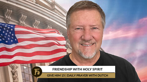 Friendship with Holy Spirit | Give Him 15: Daily Prayer with Dutch | July 21, 2022