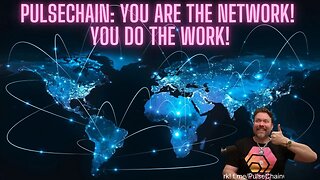 Pulsechain: You Are The Network! You Do The Work!