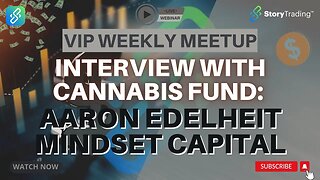 Interview With Cannabis Fund: Aaron Edelheit of Mindset Capital | StoryTrading