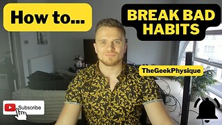 How To Break Bad Habits
