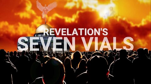 What are the 7 Vials of Revelation?