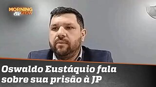 Recém-saído da prisão, Oswaldo Eustáquio fala à JP: “Não é mais estado de direito, mas de exceção”