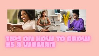 Self development: Tips on how to grow as a woman